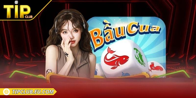 Tìm hiểu tổng quan về bầu cua Tipclub