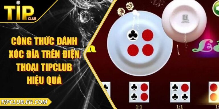 Công Thức Đánh Xóc Đĩa Trên Điện Thoại Tipclub Hiệu Quả 7 Công Thức Đánh Xóc Đĩa Trên Điện Thoại Tipclub Hiệu Quả