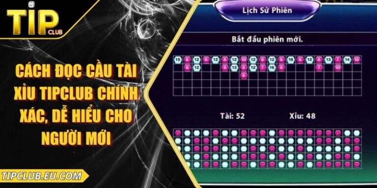Cách Đọc Cầu Tài Xỉu Tipclub Chính Xác, Dễ Hiểu Cho Người Mới