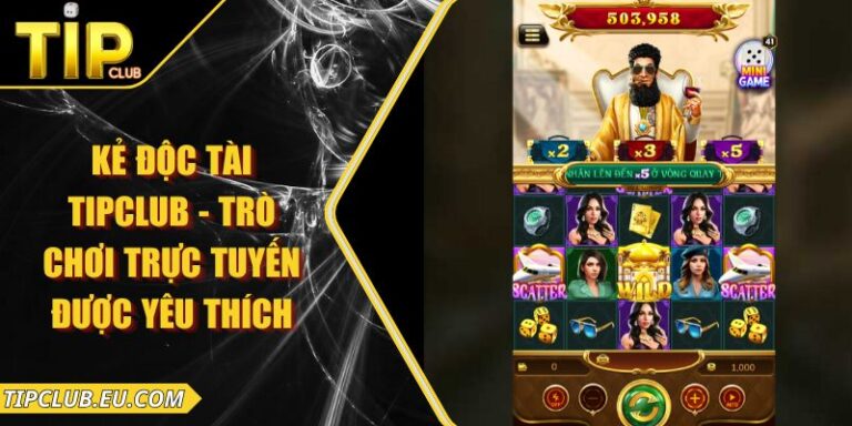 Kẻ Độc Tài Tipclub - Trò Chơi Trực Tuyến Được Yêu Thích