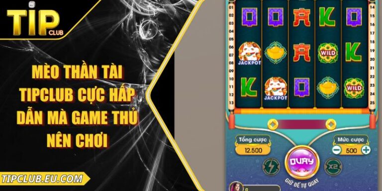 Mèo Thần Tài Tipclub Cực Hấp Dẫn Mà Game Thủ Nên Chơi