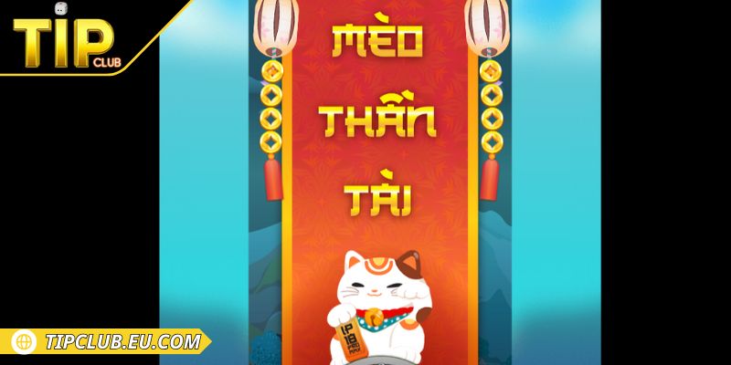 Tổng quan về game mèo thần tài Tipclub