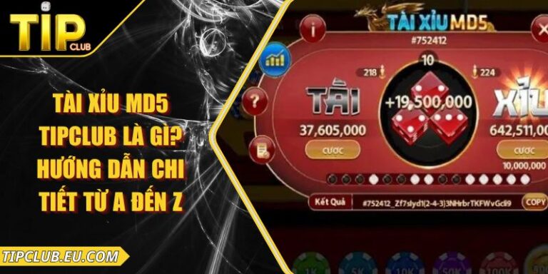 Tài Xỉu Md5 Tipclub Là Gì? Hướng Dẫn Chi Tiết Từ A Đến Z