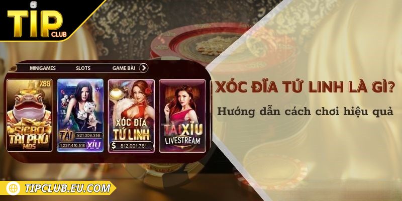 Giới thiệu chi tiết xóc đĩa tứ linh Tipclub