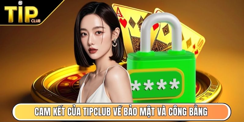Cam kết của TipClub về bảo mật và công bằng
